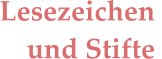 Lesezeichen  und Stifte